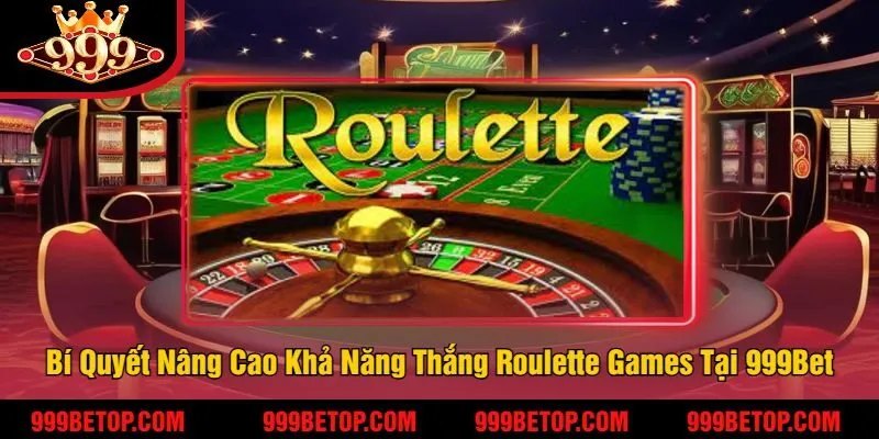 Roulette Games 999Bet – Quay Số May Mắn, Cược Là Thắng! 3 Bí Quyết Nâng Cao Khả Năng Thắng Roulette Games Tại 999Bet