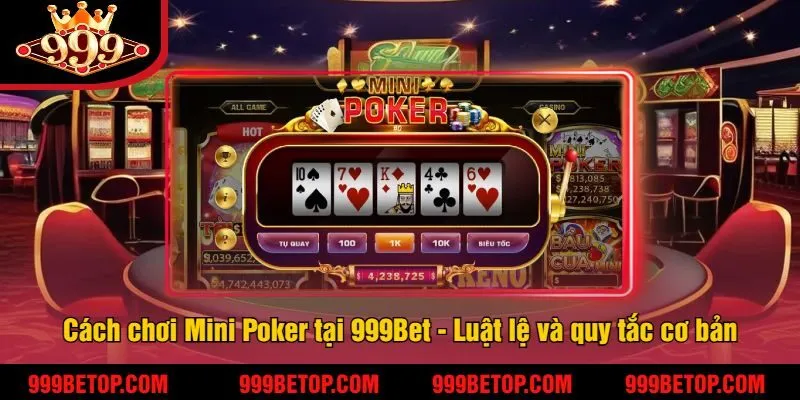 Mini Poker Tại 999Bet – Quay Là Trúng, Nổ Hũ Cực Nhanh! 4 Cách chơi Mini Poker tại 999Bet - Luật lệ và quy tắc cơ bản