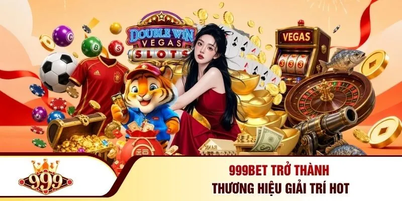 999BET 26 999BET trở thành thương hiệu giải trí hot