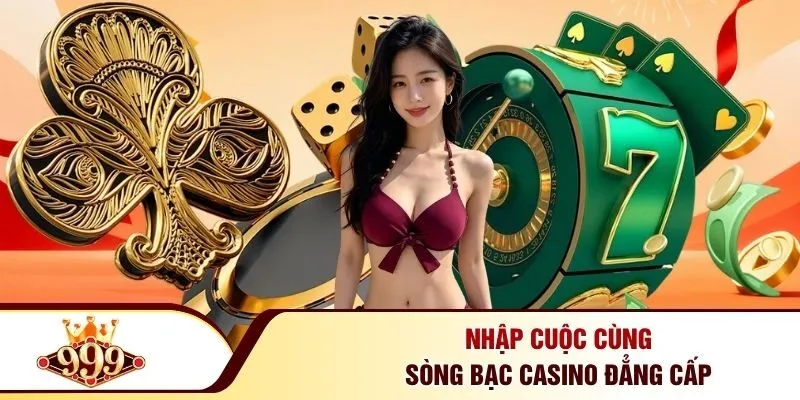 999BET 29 Nhập cuộc cùng sòng bạc casino đẳng cấp